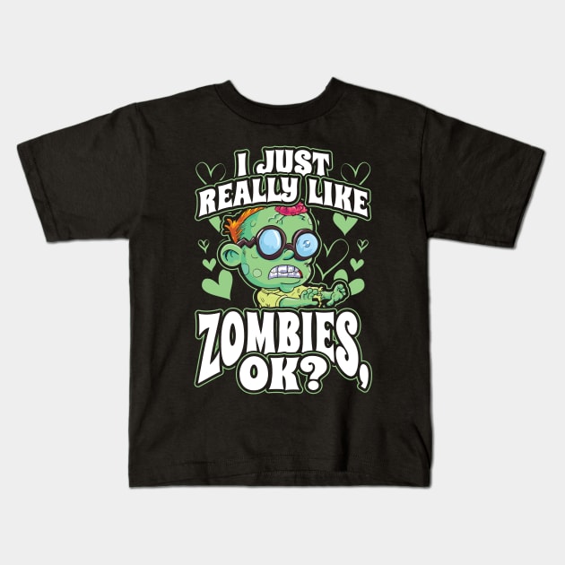 I Just Really Like Zombies OK Kids T-Shirt by aneisha